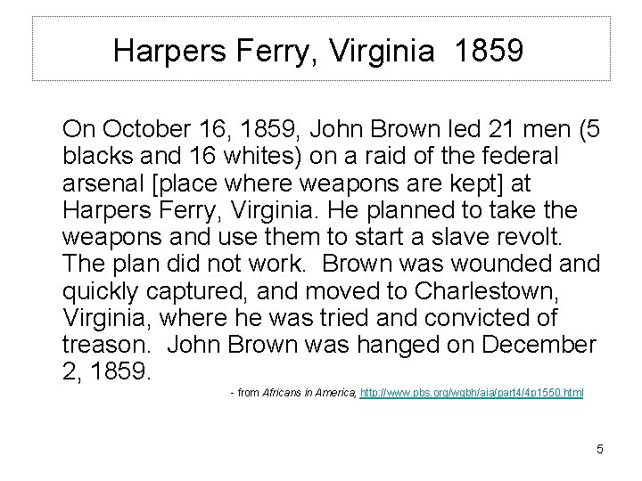 Harpers Ferry, Virginia 1859 On October 16, 1859, John Brown led 21 men (5