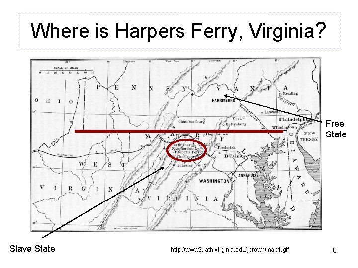Where is Harpers Ferry, Virginia? Free State Slave State http: //www 2. iath. virginia.