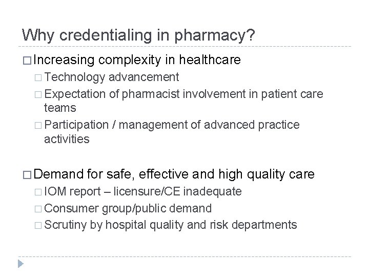 Why credentialing in pharmacy? � Increasing complexity in healthcare � Technology advancement � Expectation
