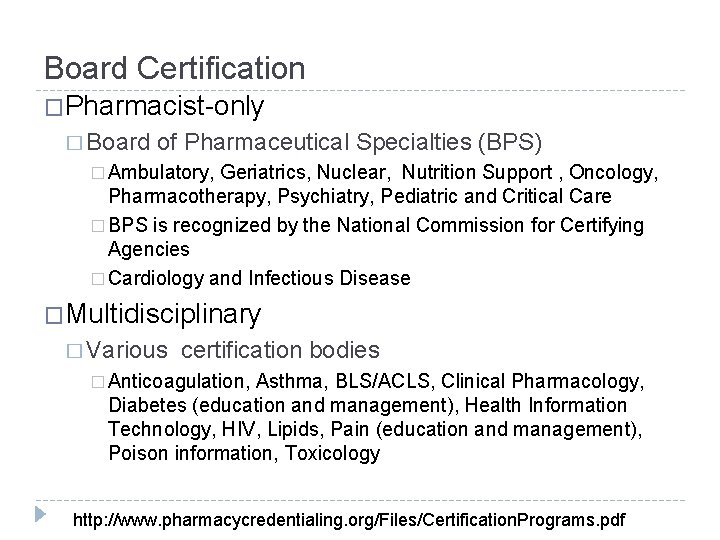 Board Certification �Pharmacist-only � Board of Pharmaceutical Specialties (BPS) � Ambulatory, Geriatrics, Nuclear, Nutrition