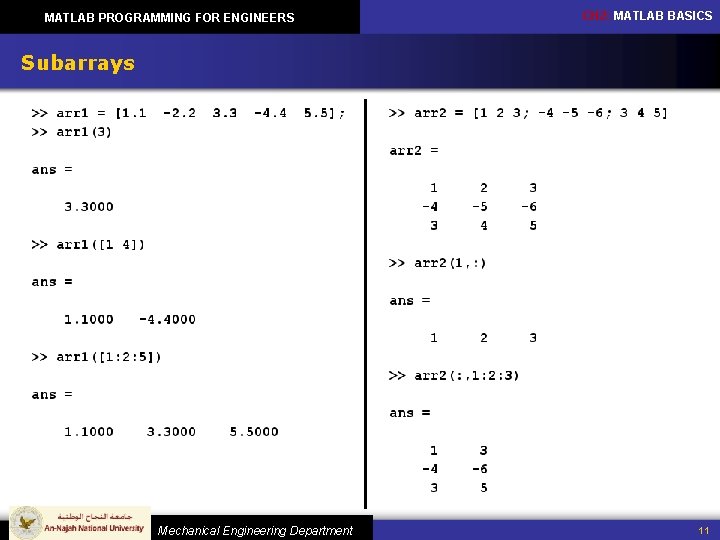 MATLAB PROGRAMMING FOR ENGINEERS CH 2: MATLAB BASICS Subarrays Mechanical Engineering Department 11 MATLAB PROGRAMMING FOR ENGINEERS CH 2: MATLAB BASICS Subarrays Mechanical Engineering Department 11
