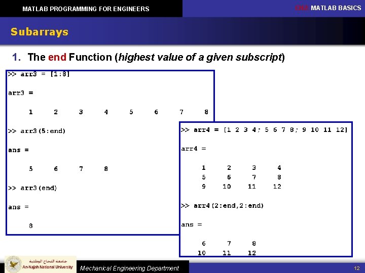 MATLAB PROGRAMMING FOR ENGINEERS CH 2: MATLAB BASICS Subarrays 1. The end Function (highest