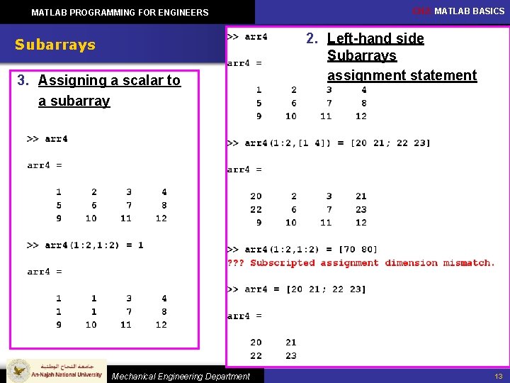 MATLAB PROGRAMMING FOR ENGINEERS Subarrays 3. Assigning a scalar to a subarray Mechanical Engineering MATLAB PROGRAMMING FOR ENGINEERS Subarrays 3. Assigning a scalar to a subarray Mechanical Engineering