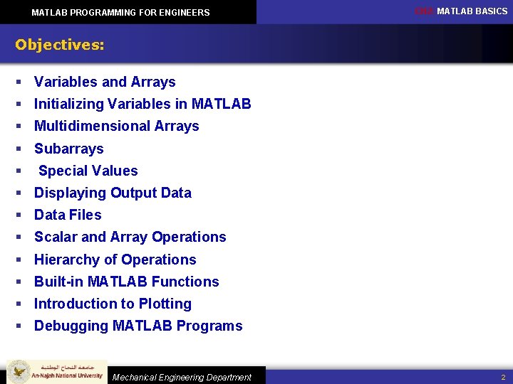 MATLAB PROGRAMMING FOR ENGINEERS CH 2: MATLAB BASICS Objectives: § Variables and Arrays § MATLAB PROGRAMMING FOR ENGINEERS CH 2: MATLAB BASICS Objectives: § Variables and Arrays §