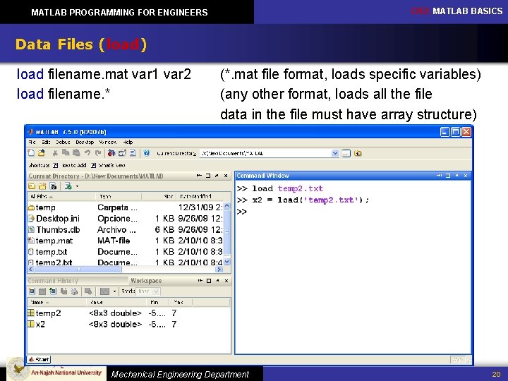 CH 2: MATLAB BASICS MATLAB PROGRAMMING FOR ENGINEERS Data Files (load) load filename. mat CH 2: MATLAB BASICS MATLAB PROGRAMMING FOR ENGINEERS Data Files (load) load filename. mat