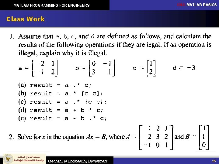 MATLAB PROGRAMMING FOR ENGINEERS CH 2: MATLAB BASICS Class Work Mechanical Engineering Department 25