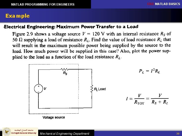 MATLAB PROGRAMMING FOR ENGINEERS CH 2: MATLAB BASICS Example Mechanical Engineering Department 38 MATLAB PROGRAMMING FOR ENGINEERS CH 2: MATLAB BASICS Example Mechanical Engineering Department 38