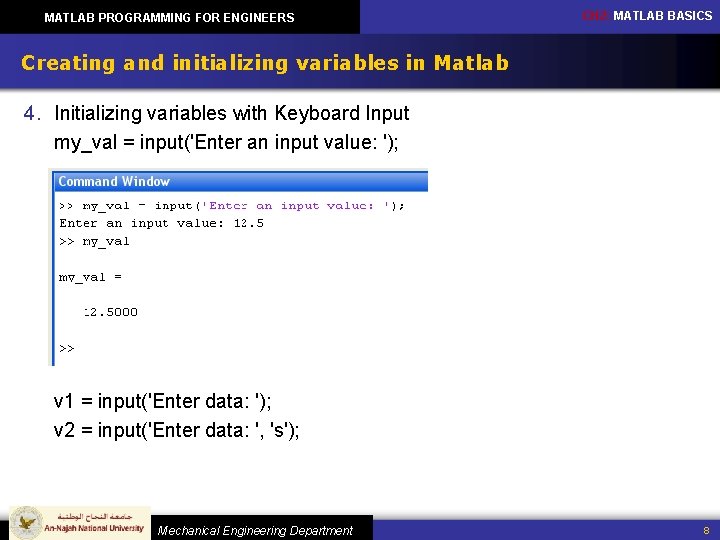 MATLAB PROGRAMMING FOR ENGINEERS CH 2: MATLAB BASICS Creating and initializing variables in Matlab MATLAB PROGRAMMING FOR ENGINEERS CH 2: MATLAB BASICS Creating and initializing variables in Matlab