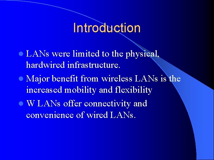 Introduction l LANs were limited to the physical, hardwired infrastructure. l Major benefit from
