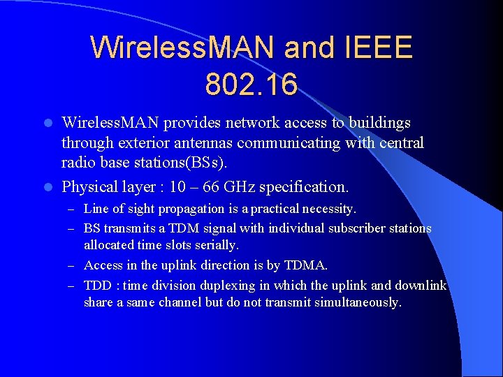 Wireless. MAN and IEEE 802. 16 Wireless. MAN provides network access to buildings through