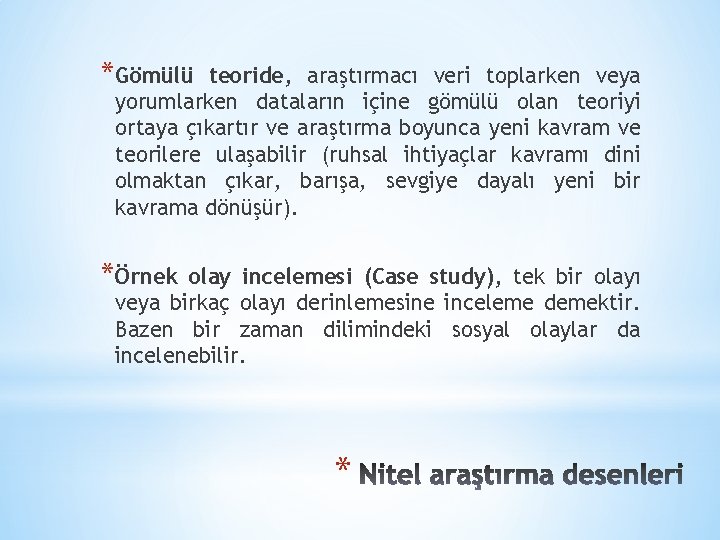 *Gömülü teoride, araştırmacı veri toplarken veya yorumlarken dataların içine gömülü olan teoriyi ortaya çıkartır