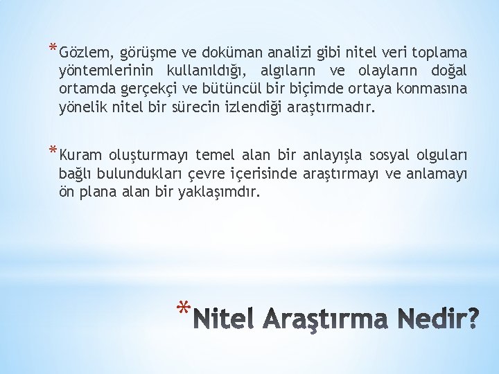 *Gözlem, görüşme ve doküman analizi gibi nitel veri toplama yöntemlerinin kullanıldığı, algıların ve olayların