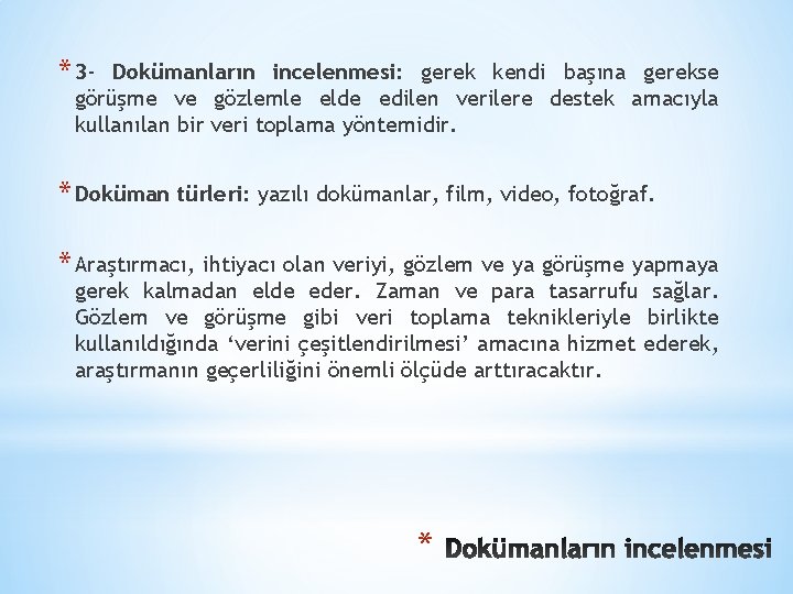 * 3 - Dokümanların incelenmesi: gerek kendi başına gerekse görüşme ve gözlemle elde edilen