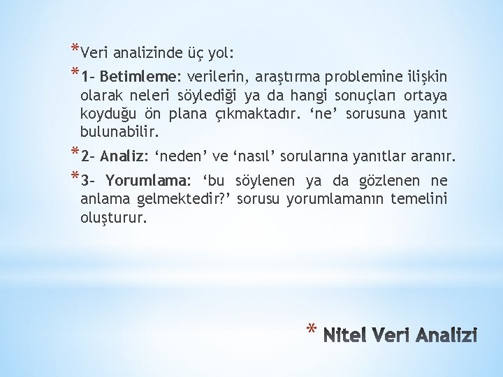 *Veri analizinde üç yol: *1 - Betimleme: verilerin, araştırma problemine ilişkin olarak neleri söylediği