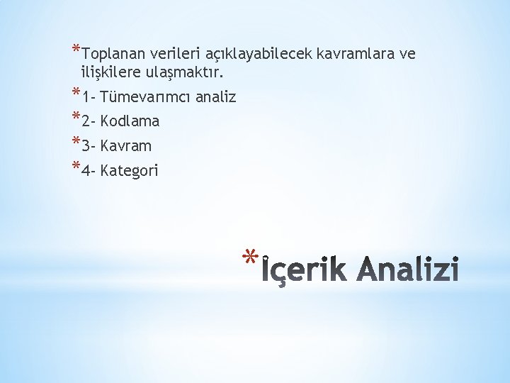 *Toplanan verileri açıklayabilecek kavramlara ve ilişkilere ulaşmaktır. *1 - Tümevarımcı analiz *2 - Kodlama