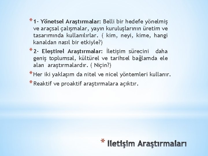 * 1 - Yönetsel Araştırmalar: Belli bir hedefe yönelmiş ve araçsal çalışmalar, yayın kuruluşlarının