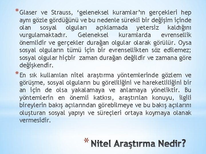 *Glaser ve Strauss, ‘geleneksel kuramlar’ın gerçekleri hep aynı gözle gördüğünü ve bu nedenle sürekli