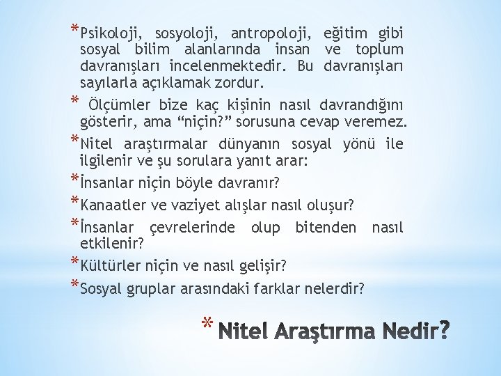 *Psikoloji, sosyoloji, antropoloji, eğitim gibi sosyal bilim alanlarında insan ve toplum davranışları incelenmektedir. Bu