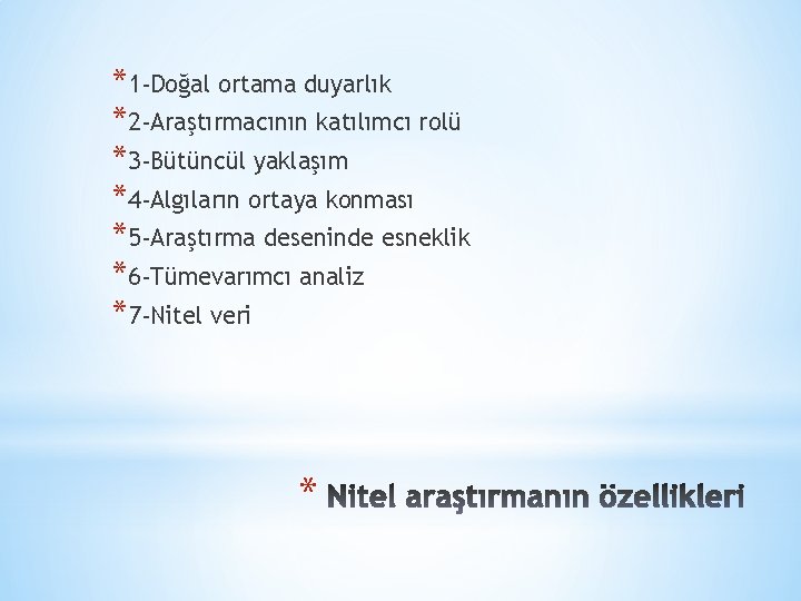 *1 -Doğal ortama duyarlık *2 -Araştırmacının katılımcı rolü *3 -Bütüncül yaklaşım *4 -Algıların ortaya