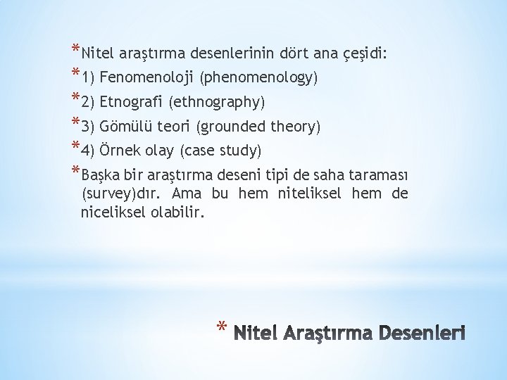 *Nitel araştırma desenlerinin dört ana çeşidi: *1) Fenomenoloji (phenomenology) *2) Etnografi (ethnography) *3) Gömülü