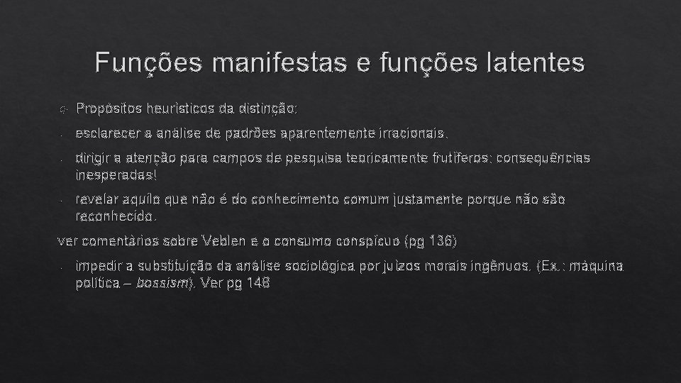 Funções manifestas e funções latentes Propósitos heurísticos da distinção: - esclarecer a análise de