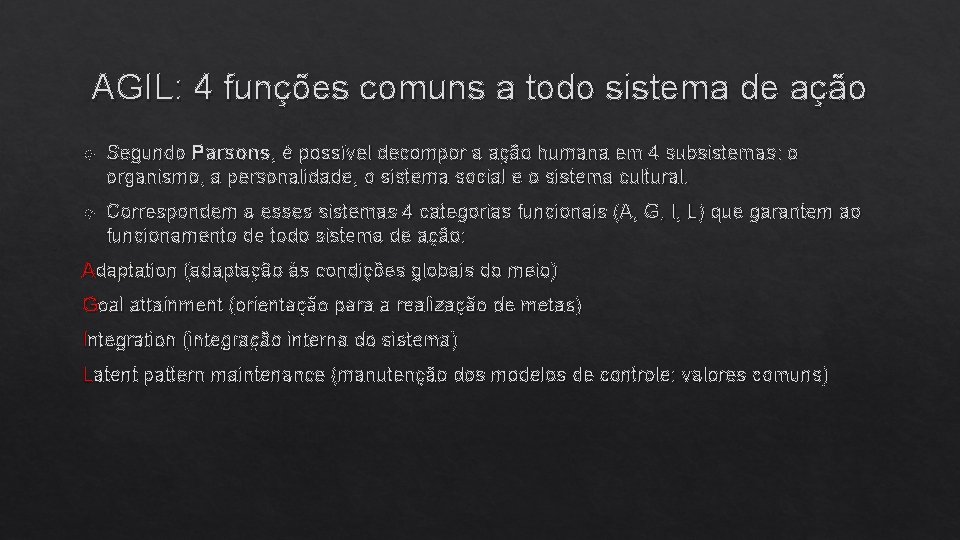 AGIL: 4 funções comuns a todo sistema de ação Segundo Parsons, é possível decompor