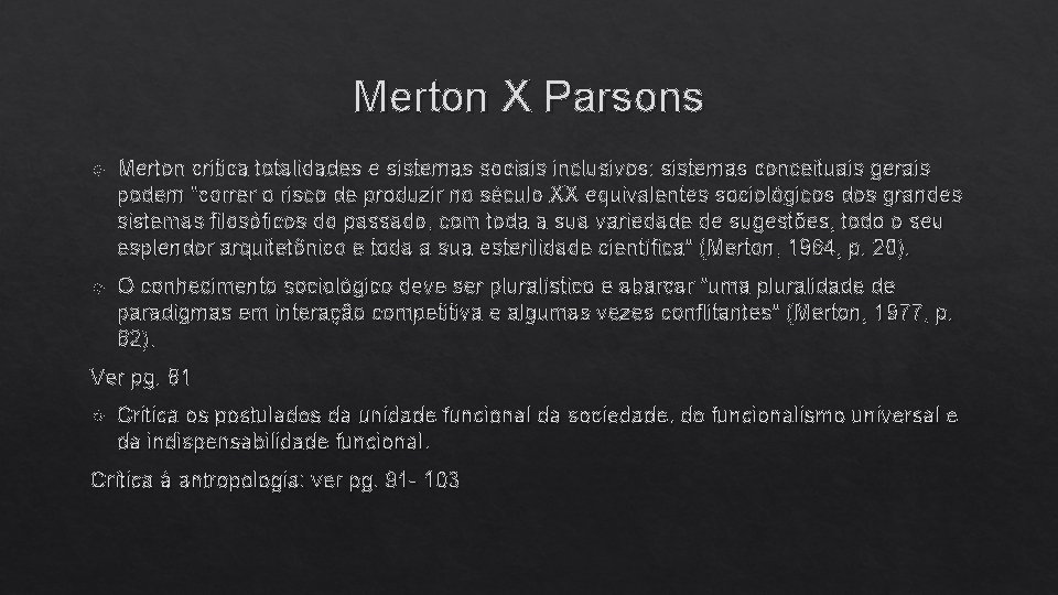 Merton X Parsons Merton critica totalidades e sistemas sociais inclusivos: sistemas conceituais gerais podem