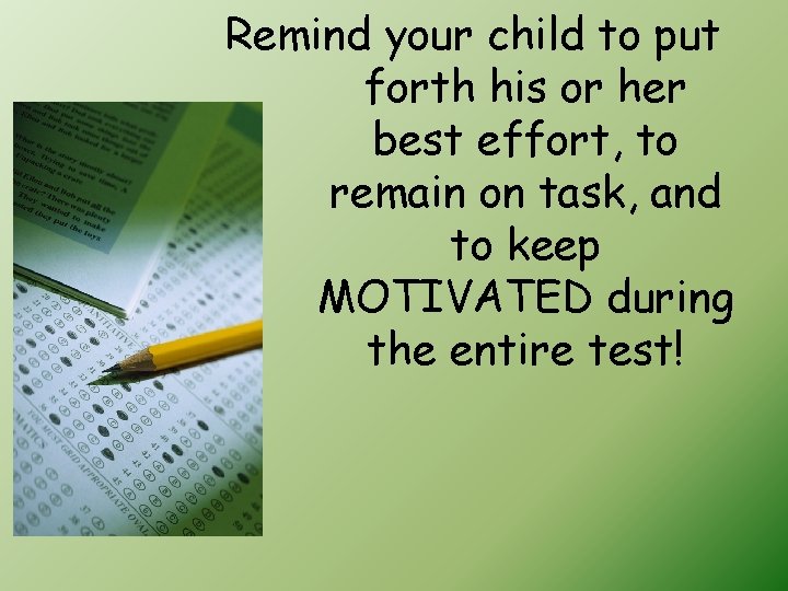 Remind your child to put forth his or her best effort, to remain on