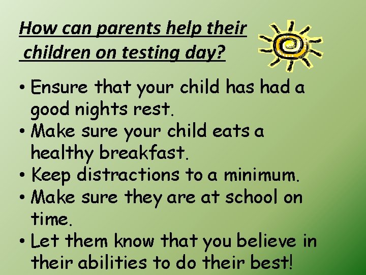 How can parents help their children on testing day? • Ensure that your child