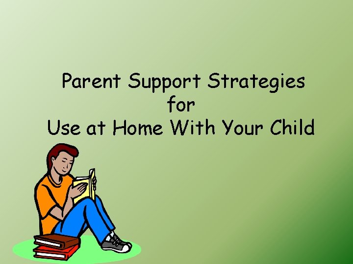 Parent Support Strategies for Use at Home With Your Child 