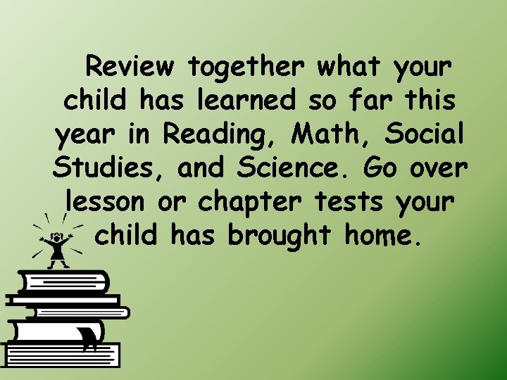Review together what your child has learned so far this year in Reading, Math,
