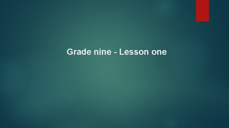 Grade nine - Lesson one 