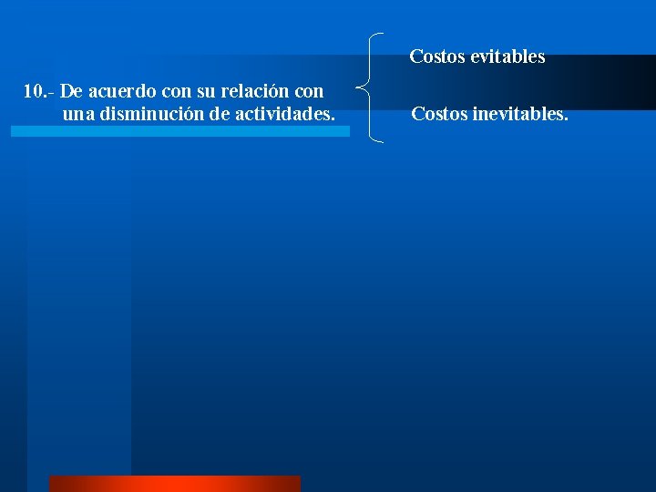 Costos evitables 10. - De acuerdo con su relación con una disminución de actividades.