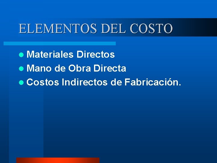 ELEMENTOS DEL COSTO l Materiales Directos l Mano de Obra Directa l Costos Indirectos