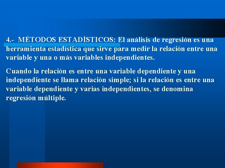 4. - MÉTODOS ESTADÍSTICOS: El análisis de regresión es una herramienta estadística que sirve