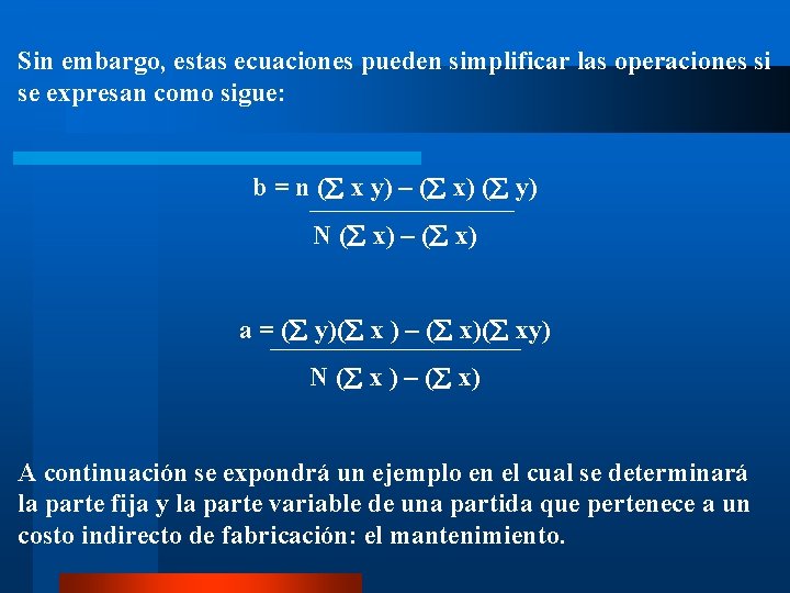 Sin embargo, estas ecuaciones pueden simplificar las operaciones si se expresan como sigue: b