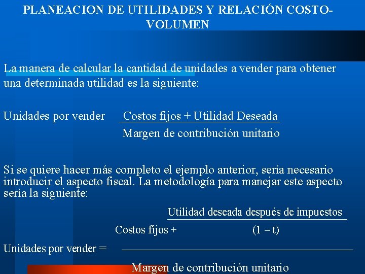 PLANEACION DE UTILIDADES Y RELACIÓN COSTOVOLUMEN La manera de calcular la cantidad de unidades