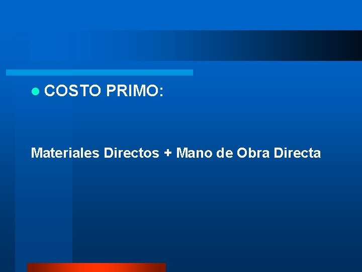 l COSTO PRIMO: Materiales Directos + Mano de Obra Directa 