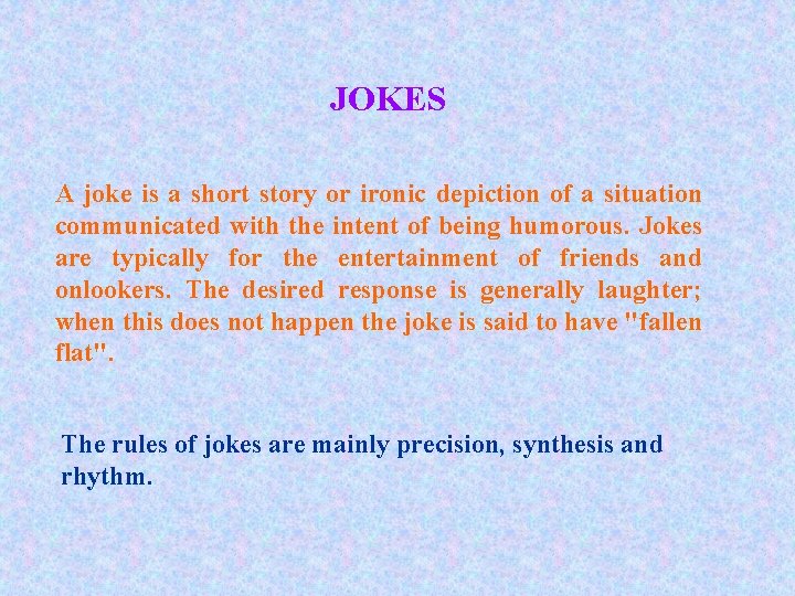 JOKES A joke is a short story or ironic depiction of a situation communicated