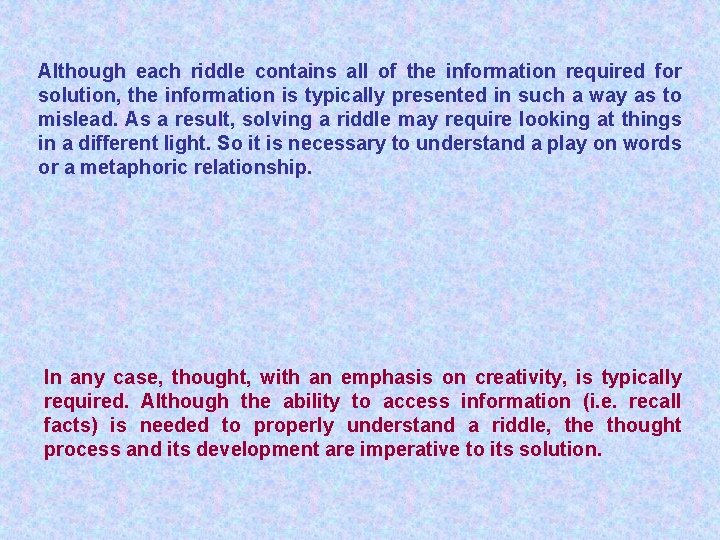 Although each riddle contains all of the information required for solution, the information is