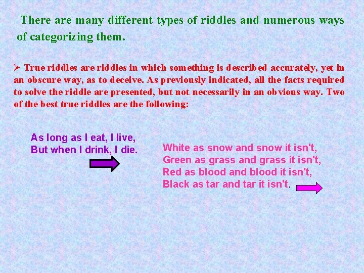 There are many different types of riddles and numerous ways of categorizing them. Ø