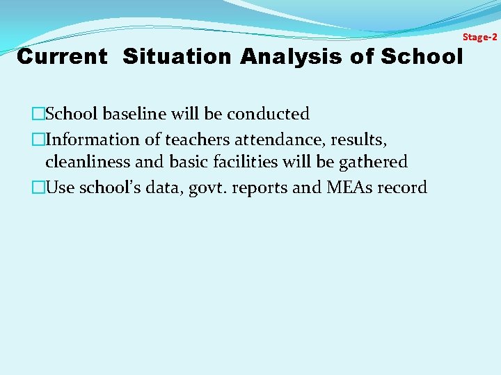 Stage-2 Current Situation Analysis of School �School baseline will be conducted �Information of teachers