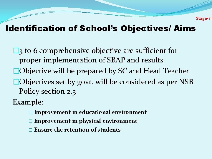Stage-3 Identification of School’s Objectives/ Aims � 3 to 6 comprehensive objective are sufficient