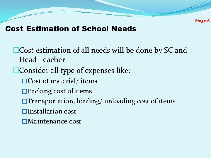 Stage-6 Cost Estimation of School Needs �Cost estimation of all needs will be done