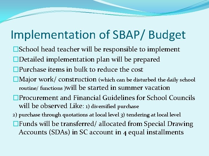 Implementation of SBAP/ Budget �School head teacher will be responsible to implement �Detailed implementation