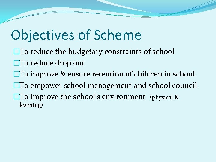 Objectives of Scheme �To reduce the budgetary constraints of school �To reduce drop out
