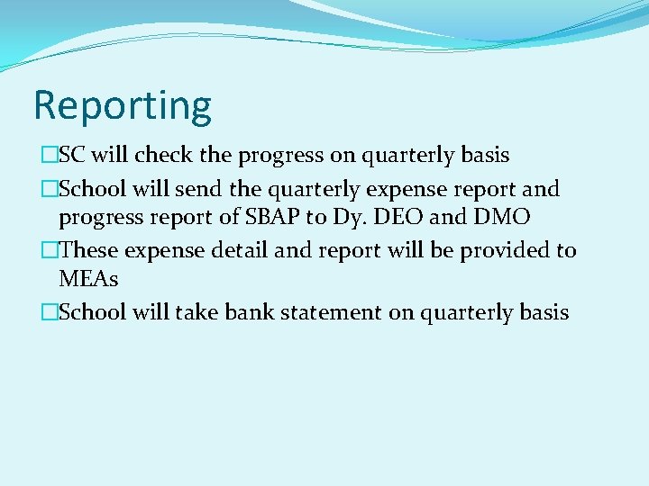 Reporting �SC will check the progress on quarterly basis �School will send the quarterly