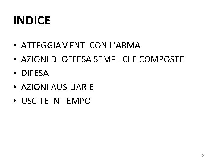 INDICE • • • ATTEGGIAMENTI CON L’ARMA AZIONI DI OFFESA SEMPLICI E COMPOSTE DIFESA