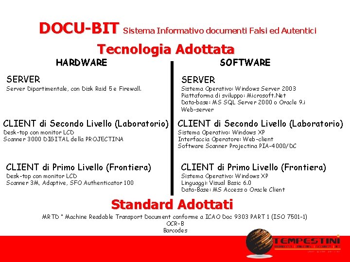 DOCU-BIT Sistema Informativo documenti Falsi ed Autentici Tecnologia Adottata HARDWARE SOFTWARE SERVER Server Dipartimentale,