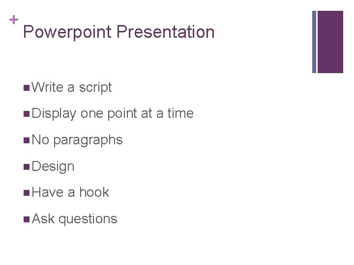 + Powerpoint Presentation n Write a script n Display n No one point at